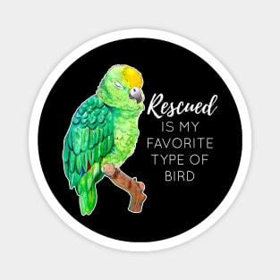Rescued is my Favorite Type of Bird - Rescue Parrot Magnet